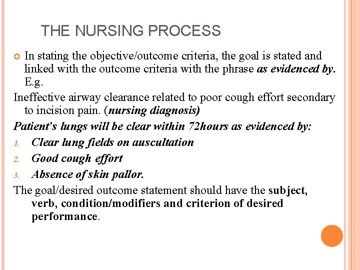 THE NURSING PROCESS In stating the objective/outcome criteria, the goal is stated and linked