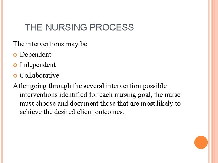 THE NURSING PROCESS The interventions may be Dependent Independent Collaborative. After going through the