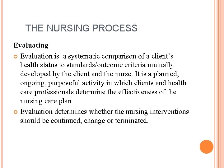 THE NURSING PROCESS Evaluating Evaluation is a systematic comparison of a client’s health status