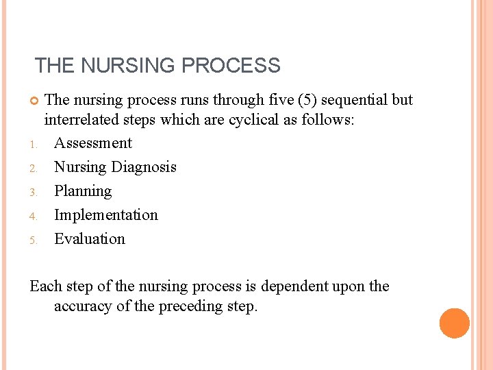 THE NURSING PROCESS 1. 2. 3. 4. 5. The nursing process runs through five