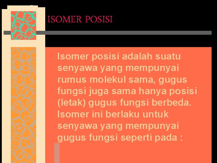 ISOMER POSISI Isomer posisi adalah suatu senyawa yang mempunyai rumus molekul sama, gugus fungsi