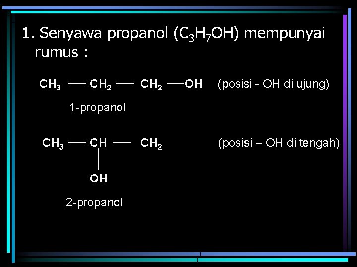 1. Senyawa propanol (C 3 H 7 OH) mempunyai rumus : CH 3 CH