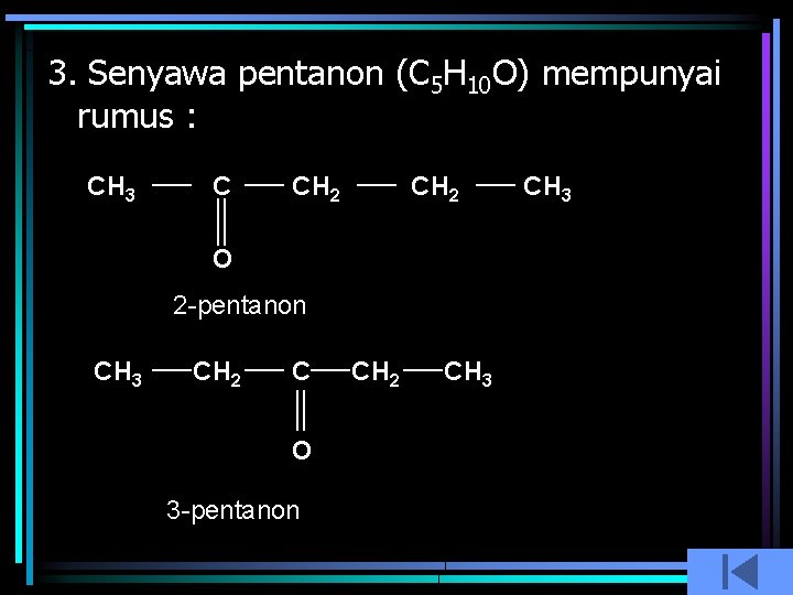 3. Senyawa pentanon (C 5 H 10 O) mempunyai rumus : CH 3 C