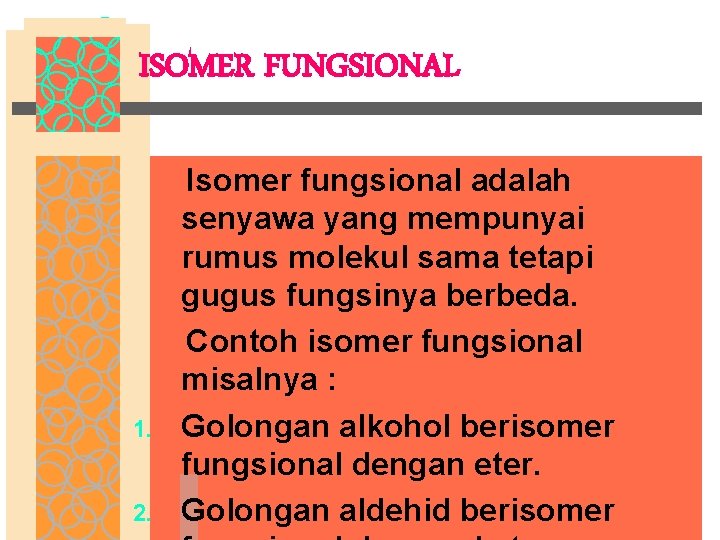 ISOMER FUNGSIONAL 1. 2. Isomer fungsional adalah senyawa yang mempunyai rumus molekul sama tetapi