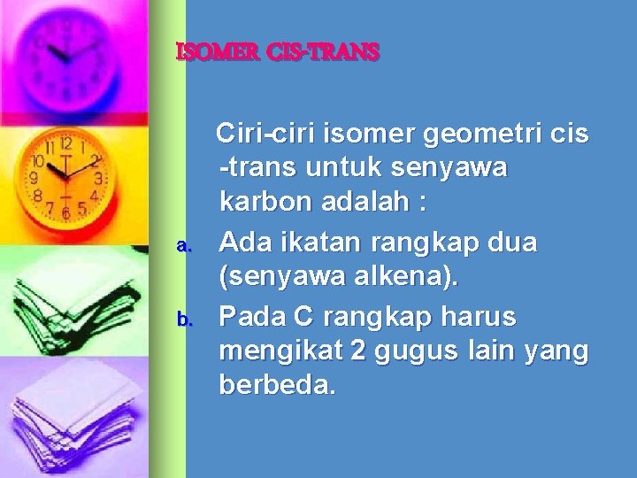 ISOMER CIS-TRANS a. b. Ciri-ciri isomer geometri cis -trans untuk senyawa karbon adalah :