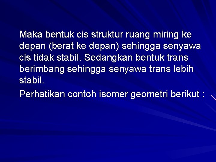 Maka bentuk cis struktur ruang miring ke depan (berat ke depan) sehingga senyawa cis