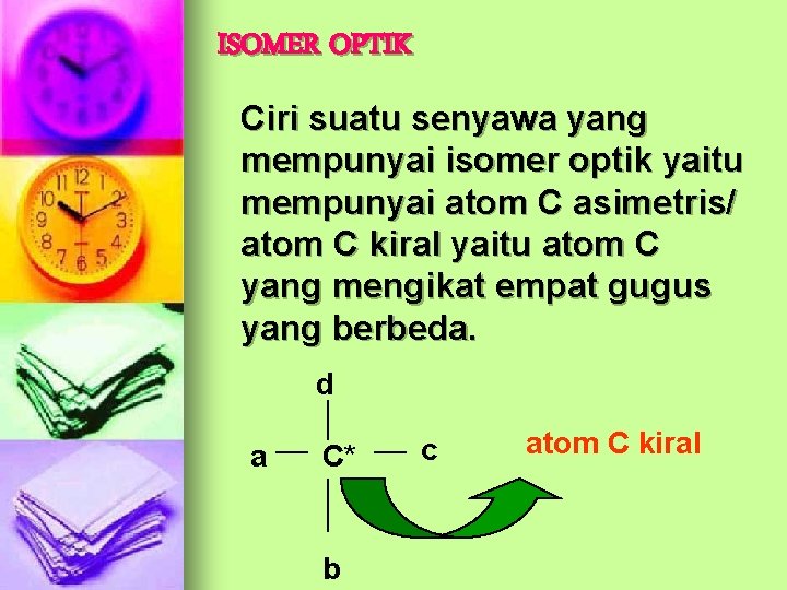 ISOMER OPTIK Ciri suatu senyawa yang mempunyai isomer optik yaitu mempunyai atom C asimetris/