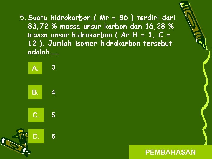 5. Suatu hidrokarbon ( Mr = 86 ) terdiri dari 83, 72 % massa