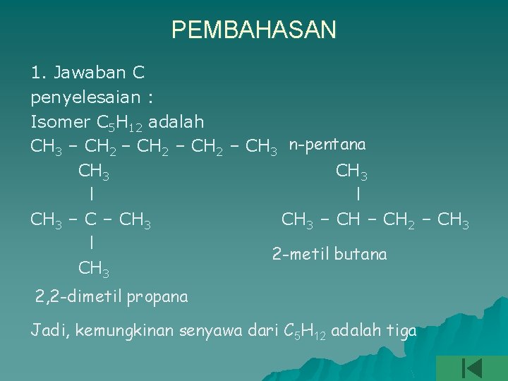 PEMBAHASAN 1. Jawaban C penyelesaian : Isomer C 5 H 12 adalah CH 3