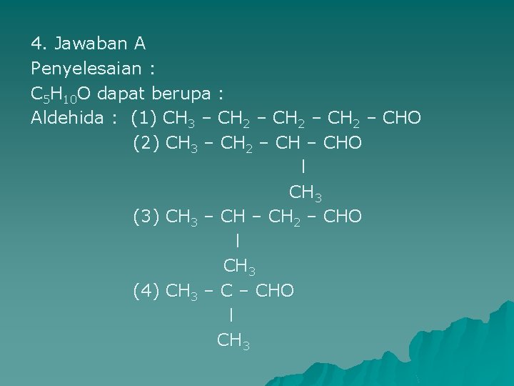 4. Jawaban A Penyelesaian : C 5 H 10 O dapat berupa : Aldehida