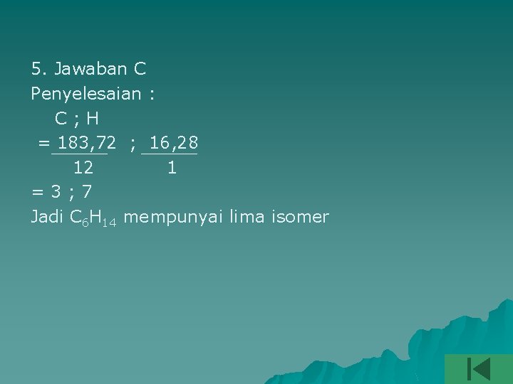 5. Jawaban C Penyelesaian : C; H = 183, 72 ; 16, 28 12