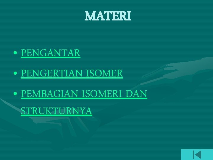 MATERI • PENGANTAR • PENGERTIAN ISOMER • PEMBAGIAN ISOMERI DAN STRUKTURNYA 