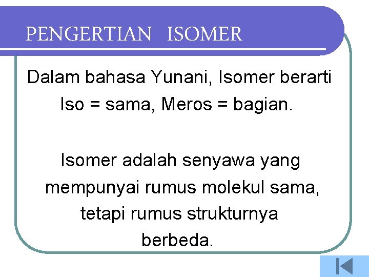 PENGERTIAN ISOMER Dalam bahasa Yunani, Isomer berarti Iso = sama, Meros = bagian. Isomer