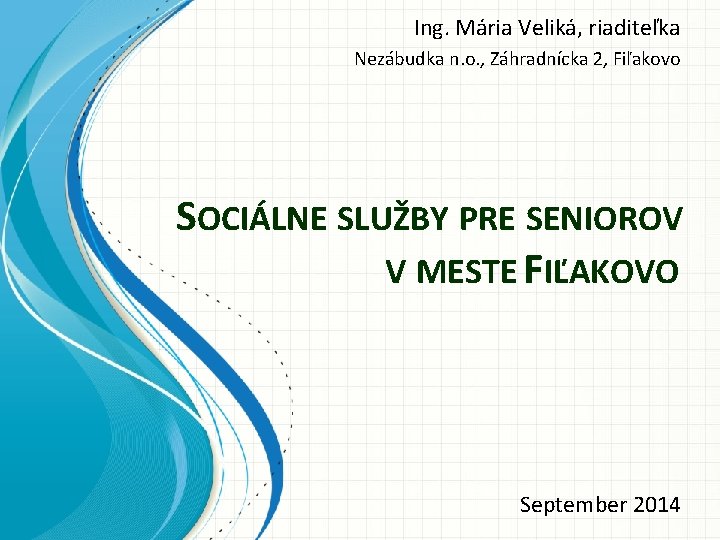 Ing. Mária Veliká, riaditeľka Nezábudka n. o. , Záhradnícka 2, Fiľakovo SOCIÁLNE SLUŽBY PRE