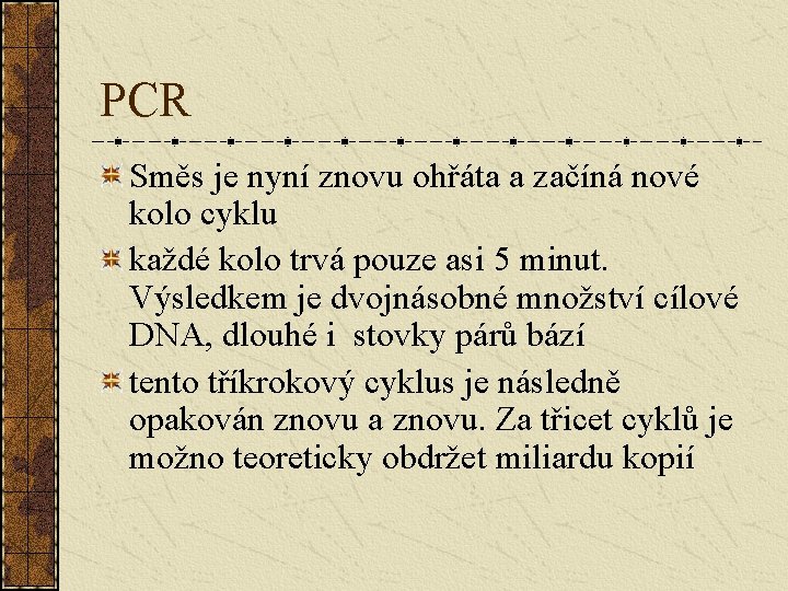 PCR Směs je nyní znovu ohřáta a začíná nové kolo cyklu každé kolo trvá