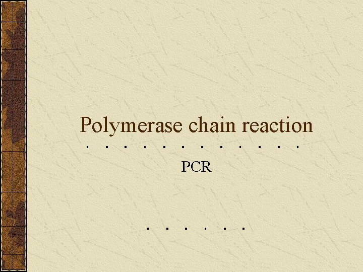 Polymerase chain reaction PCR 
