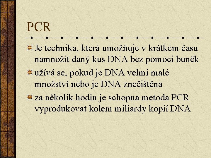 PCR Je technika, která umožňuje v krátkém času namnožit daný kus DNA bez pomoci