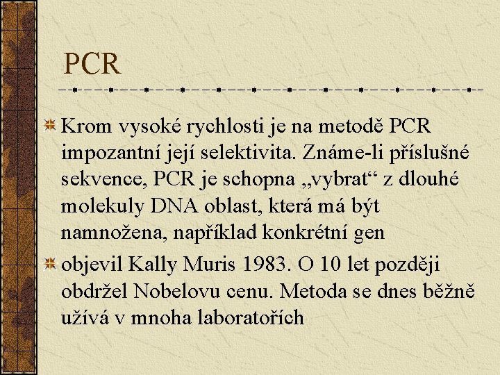 PCR Krom vysoké rychlosti je na metodě PCR impozantní její selektivita. Známe-li příslušné sekvence,