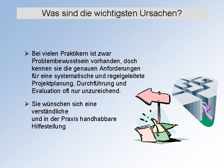 Was sind die wichtigsten Ursachen? Ø Bei vielen Praktikern ist zwar Problembewusstsein vorhanden, doch