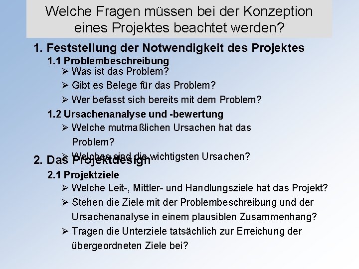 Welche Fragen müssen bei der Konzeption eines Projektes beachtet werden? 1. Feststellung der Notwendigkeit