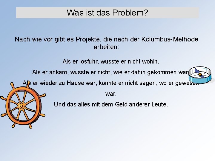 Was ist das Problem? Nach wie vor gibt es Projekte, die nach der Kolumbus-Methode