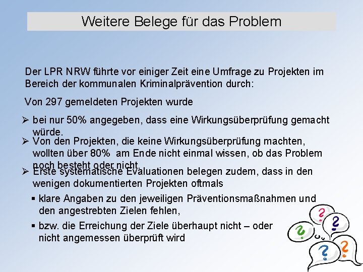 Weitere Belege für das Problem Der LPR NRW führte vor einiger Zeit eine Umfrage