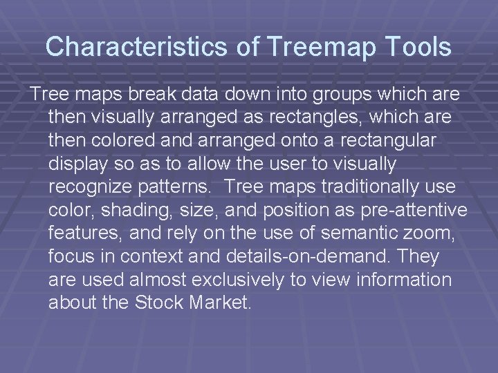 Characteristics of Treemap Tools Tree maps break data down into groups which are then