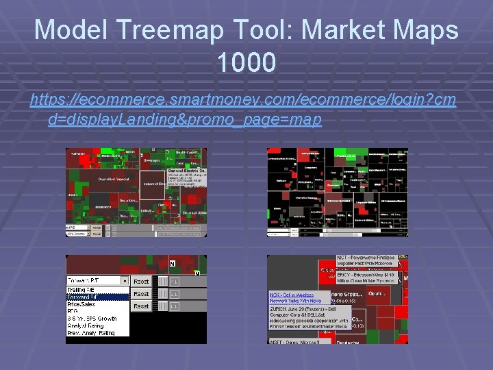 Model Treemap Tool: Market Maps 1000 https: //ecommerce. smartmoney. com/ecommerce/login? cm d=display. Landing&promo_page=map 