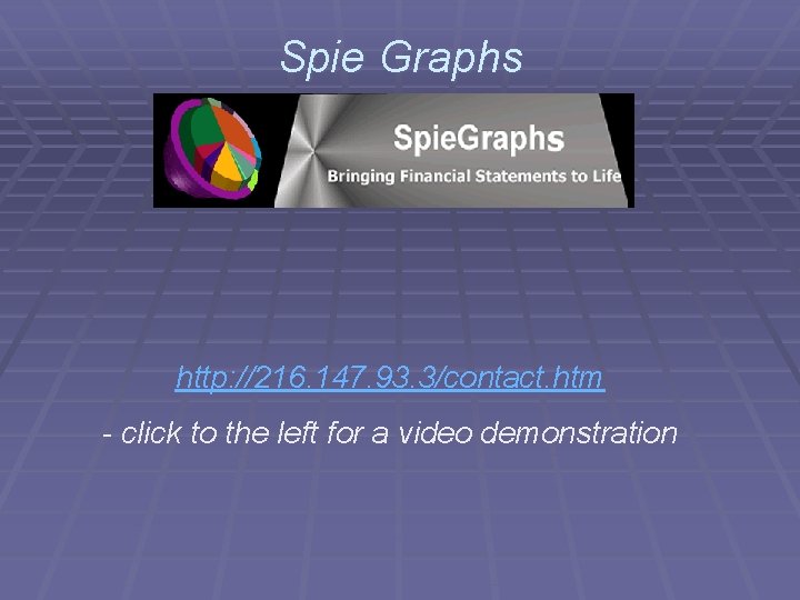 Spie Graphs http: //216. 147. 93. 3/contact. htm - click to the left for