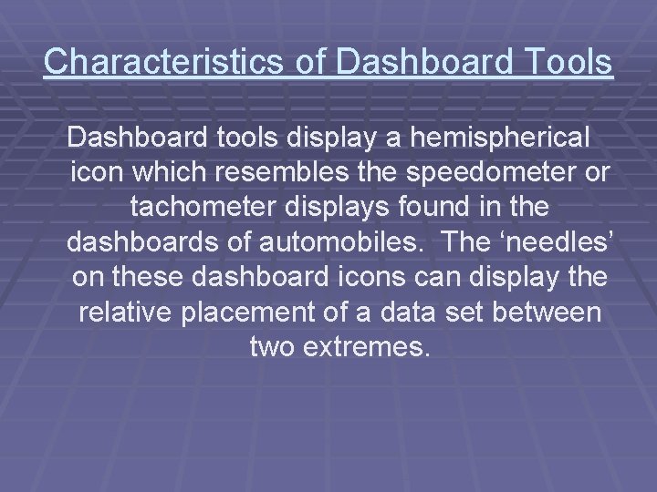 Characteristics of Dashboard Tools Dashboard tools display a hemispherical icon which resembles the speedometer