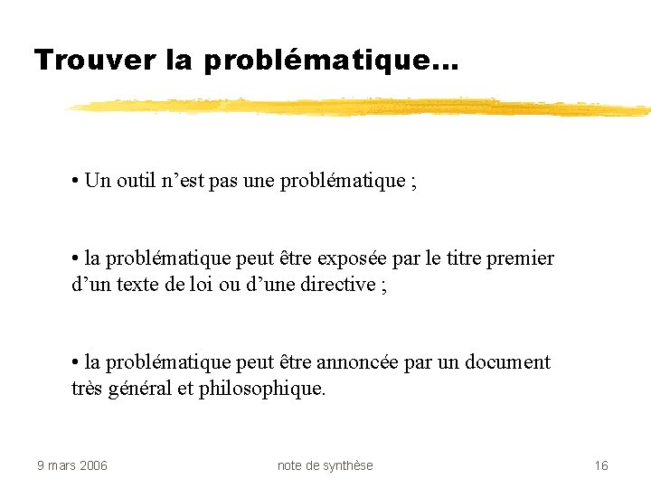 Trouver la problématique… • Un outil n’est pas une problématique ; • la problématique