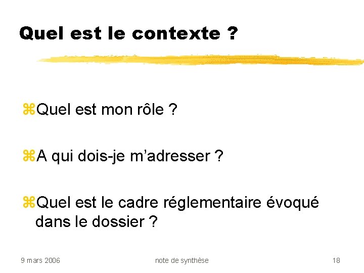 Quel est le contexte ? z. Quel est mon rôle ? z. A qui