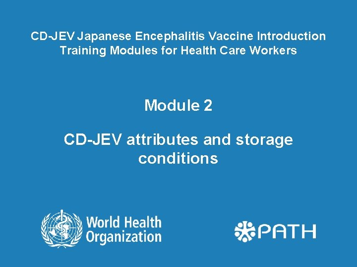 CD-JEV Japanese Encephalitis Vaccine Introduction Training Modules for Health Care Workers Module 2 CD-JEV