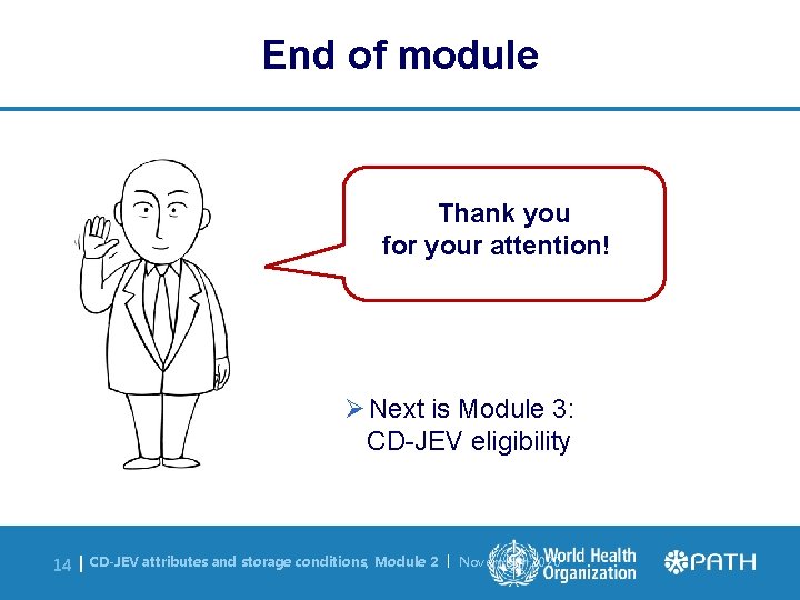 End of module Thank you for your attention! Ø Next is Module 3: CD-JEV