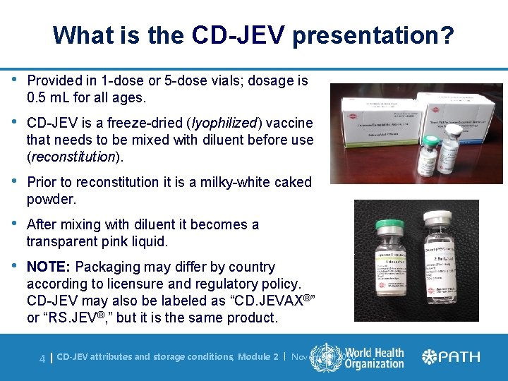 What is the CD-JEV presentation? • Provided in 1 -dose or 5 -dose vials;