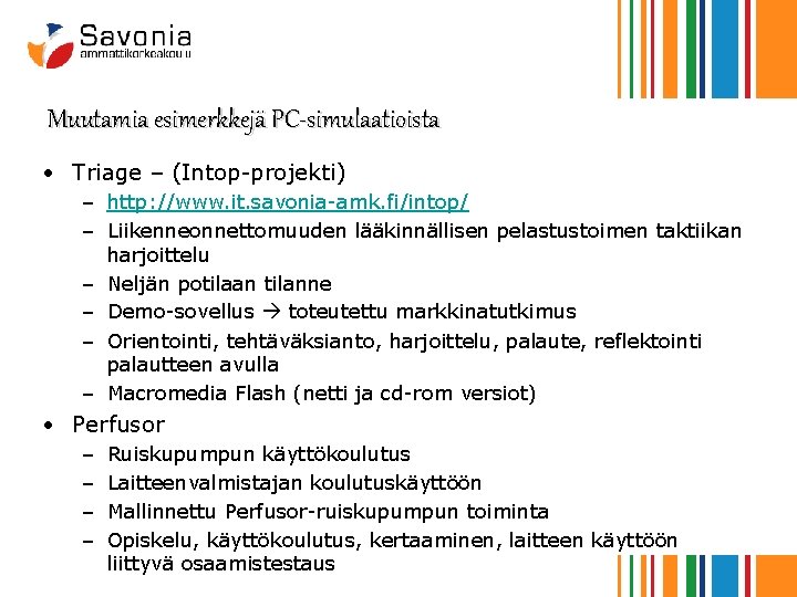 Muutamia esimerkkejä PC-simulaatioista • Triage – (Intop-projekti) – http: //www. it. savonia-amk. fi/intop/ –