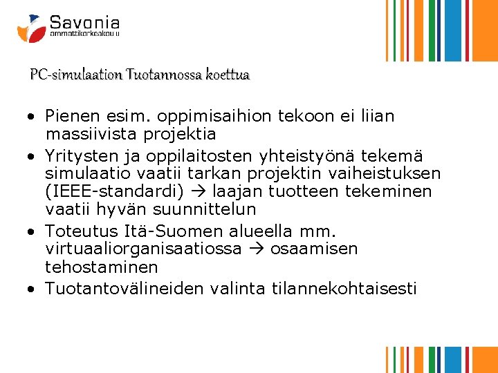 PC-simulaation Tuotannossa koettua • Pienen esim. oppimisaihion tekoon ei liian massiivista projektia • Yritysten