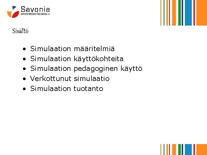 Sisältö • • • Simulaation Verkottunut Simulaation määritelmiä käyttökohteita pedagoginen käyttö simulaatio tuotanto 