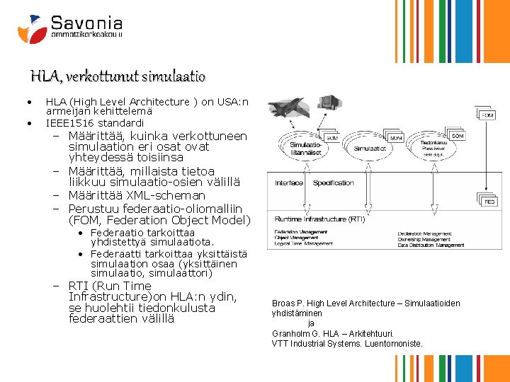 HLA, verkottunut simulaatio • • HLA (High Level Architecture ) on USA: n armeijan