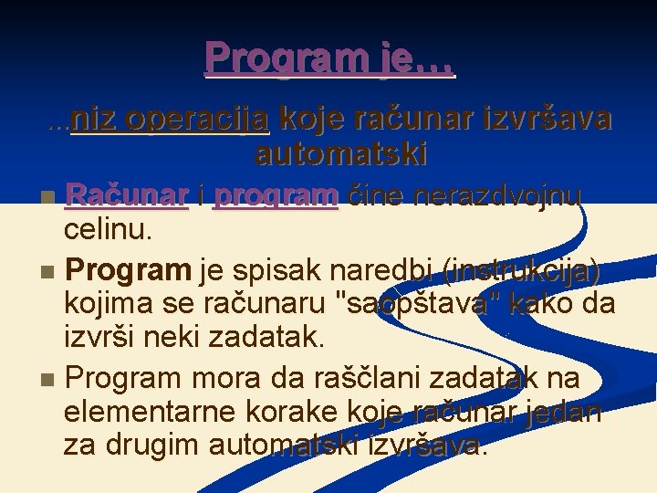 Program je…. . . niz operacija koje računar izvršava automatski Računar i program čine Program je…. . . niz operacija koje računar izvršava automatski Računar i program čine