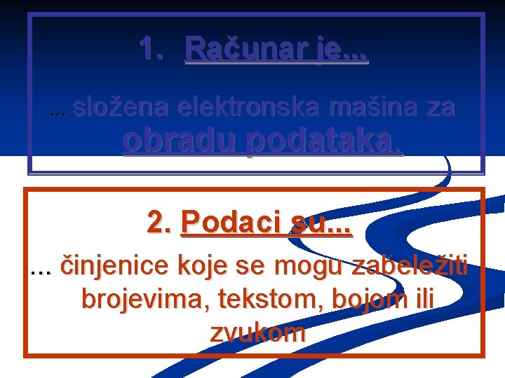 1. Računar je. . . složena elektronska mašina za obradu podataka. 2. Podaci su. 1. Računar je. . . složena elektronska mašina za obradu podataka. 2. Podaci su.