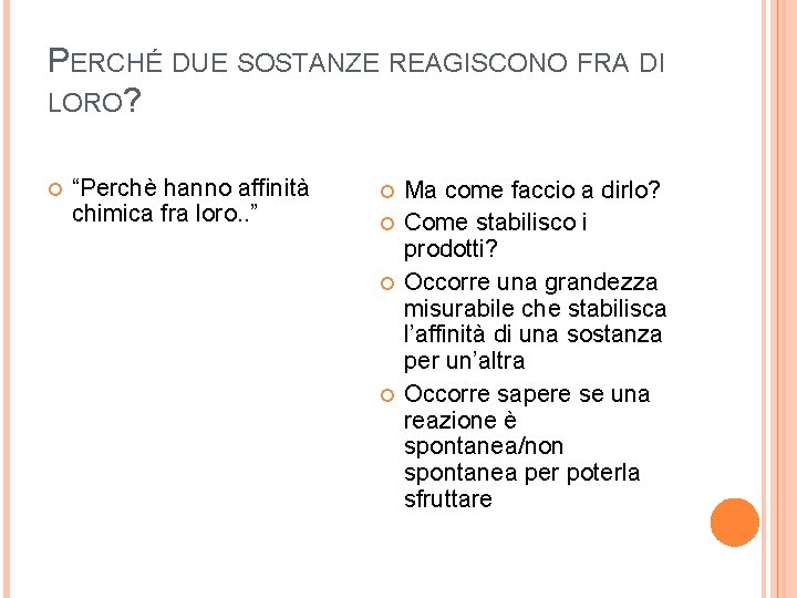 PERCHÉ DUE SOSTANZE REAGISCONO FRA DI LORO? “Perchè hanno affinità chimica fra loro. .