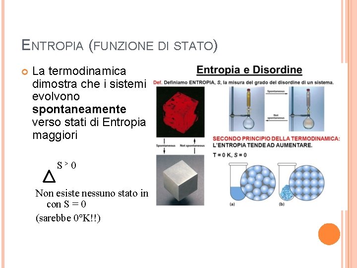 ENTROPIA (FUNZIONE DI STATO) La termodinamica dimostra che i sistemi evolvono spontaneamente verso stati