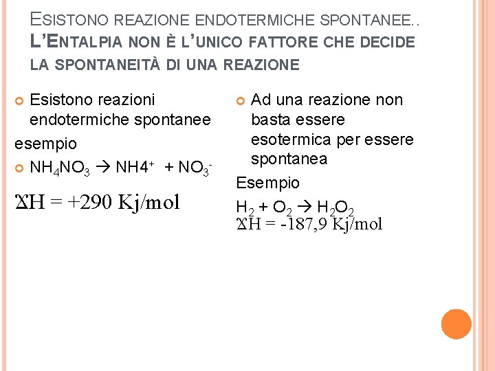 ESISTONO REAZIONE ENDOTERMICHE SPONTANEE. . L’ENTALPIA NON È L’UNICO FATTORE CHE DECIDE LA SPONTANEITÀ