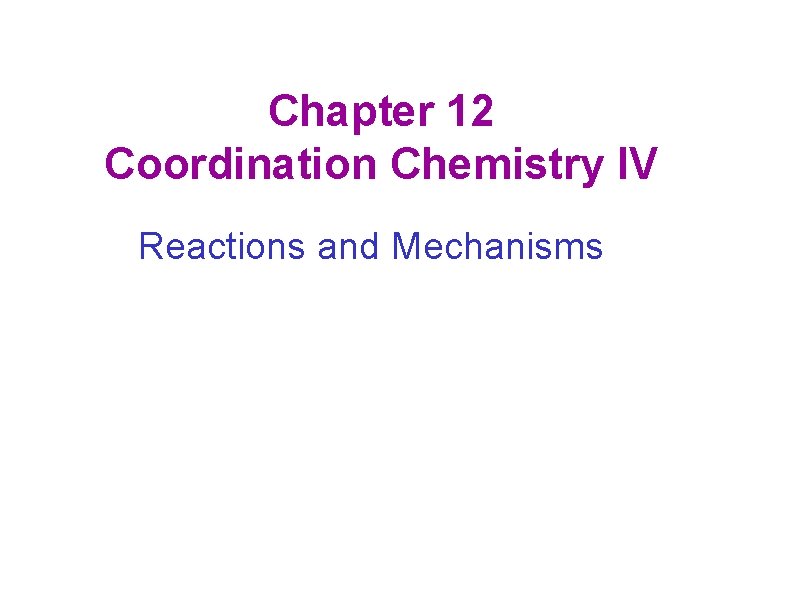 Chapter 12 Coordination Chemistry IV Reactions and Mechanisms 
