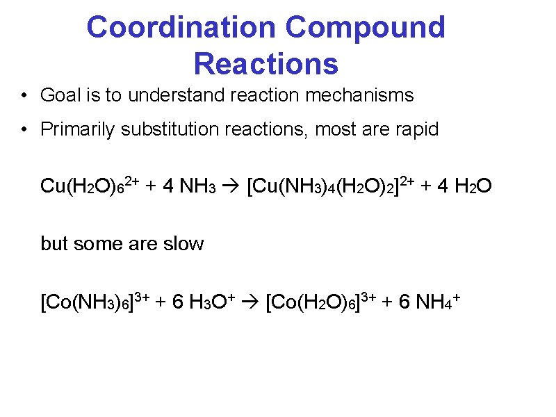 Coordination Compound Reactions • Goal is to understand reaction mechanisms • Primarily substitution reactions,