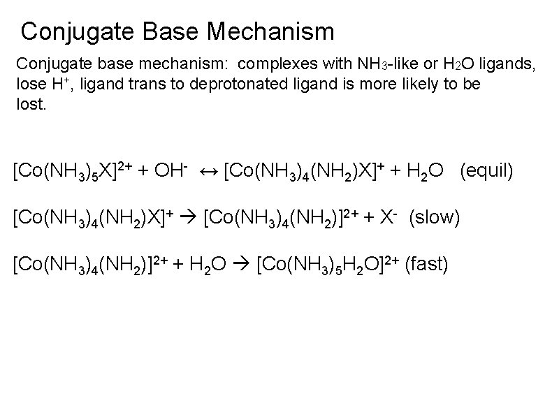 Conjugate Base Mechanism Conjugate base mechanism: complexes with NH 3 -like or H 2