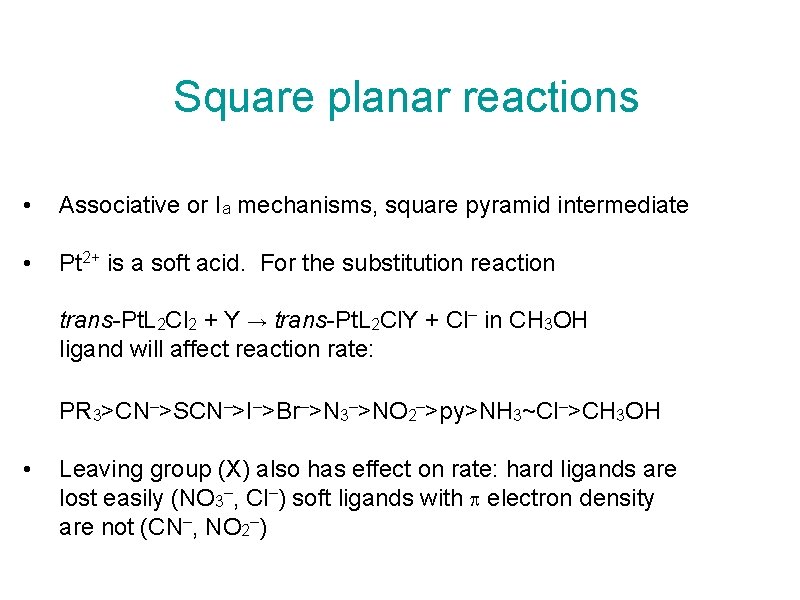Square planar reactions • Associative or Ia mechanisms, square pyramid intermediate • Pt 2+