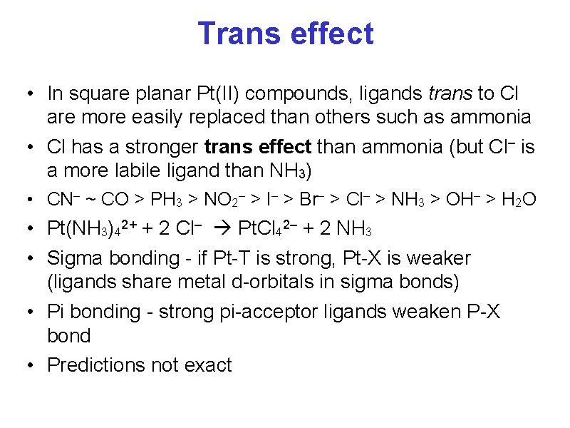 Trans effect • In square planar Pt(II) compounds, ligands trans to Cl are more