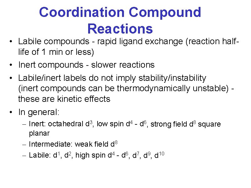 Coordination Compound Reactions • Labile compounds - rapid ligand exchange (reaction halflife of 1